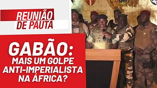Gabão: mais um golpe anti-imperialista na África? - Reunião de Pauta nº 1272 - 30/8/23