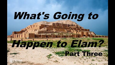 The Last Days Pt 313 - What is Going To Happen To Elam / Iran? - Pt 3