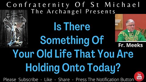 Fr. Meeks - Is There Something Of Your Old Life That You Are Holding Onto Today? Sermon MV.009