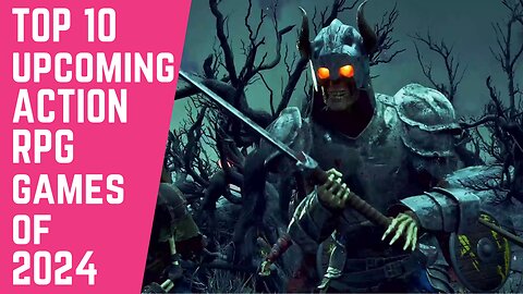 TOP 10 UPCOMING ACTION RPG GAMES OF 2024