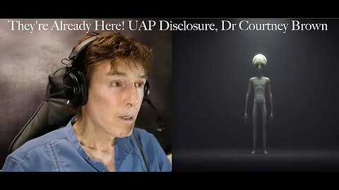 They're Already Here! UAP Disclosure, Dr Courtney Brown