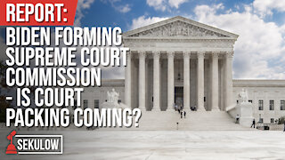 REPORT: Biden Forming Supreme Court Commission - Is Court Packing Coming?