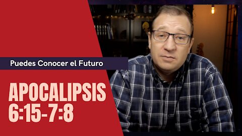 Apocalipsis #26 6:15-7:8 El Sexto sello y los 144000