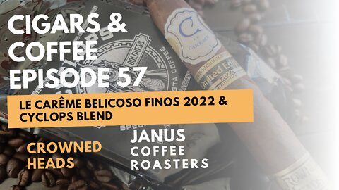 Cigars & Coffee Episode 58: Le Carême Belicoso Fino 2022 and Cyclops BLend