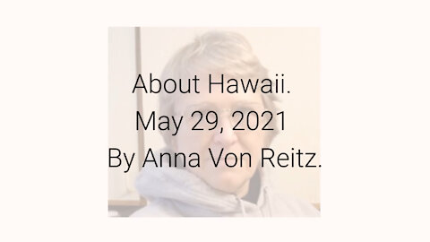 About Hawaii May 29, 2021 By Anna Von Reitz