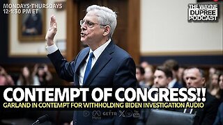 E1911: House Votes to Hold AG Garland in Contempt 6/13/24 Wayne Dupree