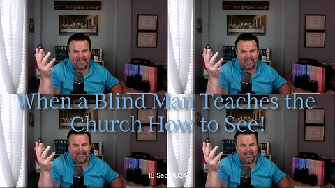 When a Blind Man Teaches the Church How to See: Part 1