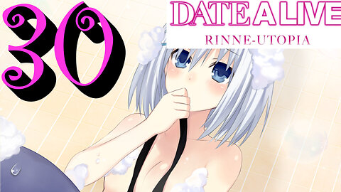 Let's Play Date A Live: Rinne Utopia [30] Bathtime with Origami