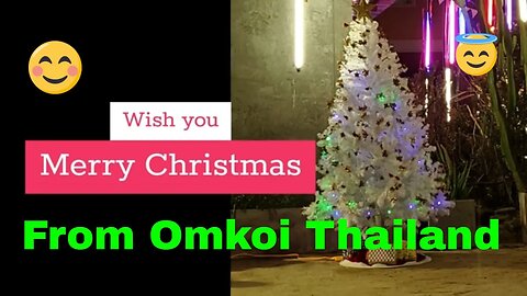 Merry Christmas from Omkoi, Chiang Mai Thailand.