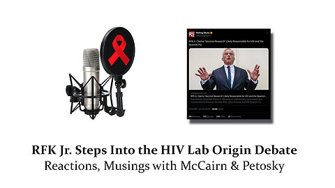 29 June 2023 - RFK Jr. Steps Into the HIV Lab Origin Debate