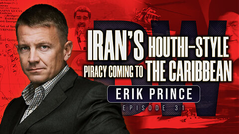 Iran’s Houthi-Style Piracy Coming to the Caribbean | Erik Prince on Border Wars Podcast EP. 31