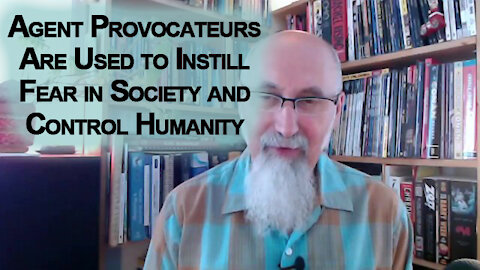 Governments Use Agent Provocateurs to Instill Fear in Society and Control Humanity