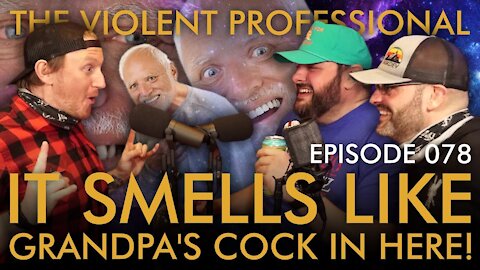 EPISODE 078: It Smells Like Grandpas C*#! in Here