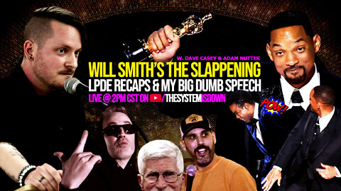 316: Will Smith’s The Slappening, LPDE Recaps, & My Big Dumb Speech w. Dave Casey & Adam Nutter