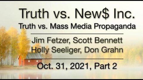 Truth vs. NEW$ Part 2 (31 October 2021) with Don Grahn, Scott Bennett, and Holly Seeliger.