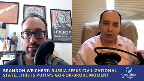 Brandon Weichert: Russia Seeks Civilizational State...This is Putin's Go-For-Broke Moment