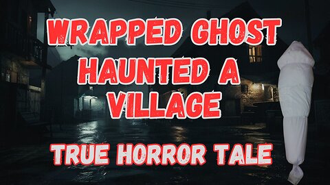 Creepy SCARY spine-chilling HORROR tale "Wrapped Ghost"