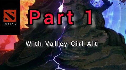Let's learn how to play Dota 2 with Valley Girl Alt!