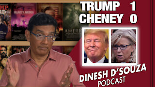 TRUMP 1, CHENEY 0 Dinesh D’Souza Podcast Ep 88