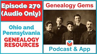 (AUDIO PODCAST) Genealogy Gems Episode 270 Pennsylvania and Ohio Genealogy