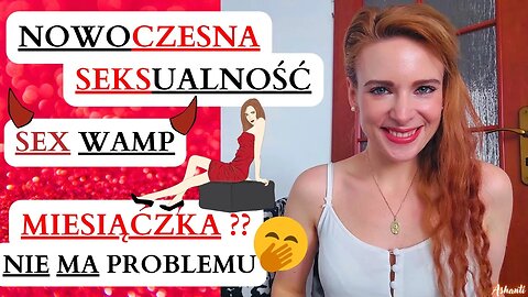 NOWOCZESNA SEKSUALNOŚĆ 💥 SEX WAMP 💣 SEKS PODCZAS OKRESU 🥰