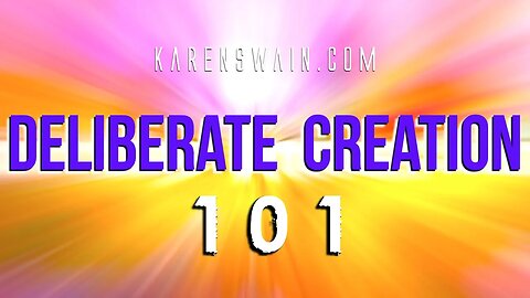 KAren Swain Deliberate Creation Focus on What you Want and not what is you don't agree with.