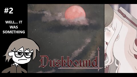 Duskbound - So We Forever Do The Time Loop or is it Just Left Open Ended? At Least We're Done P2