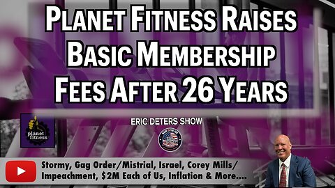 Planet Fitness Raises Basic Membership Fees After 26 Years | Eric Deters Show