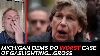 Michigan Dems Do Worst Case of Gaslighting...Gross