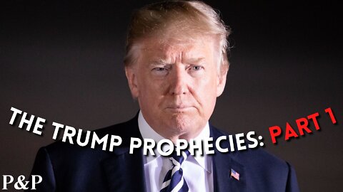 The Trump Prophecies: Overview (Pt. 1)