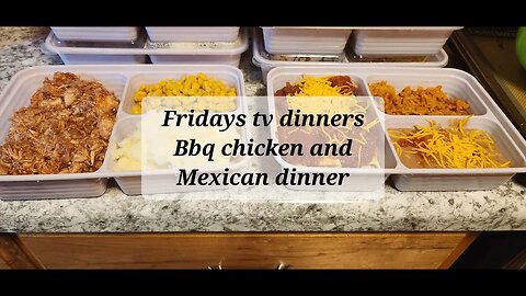 Friday's tv dinners BBQ chicken and Mexican dinner