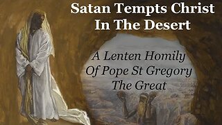 Satan Tempts Christ In The Desert: A Lenten Homily Of Pope St Gregory The Great