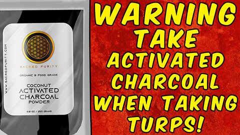 Warning Why You Must Take Activated Charcoal When Taking Turpentine!