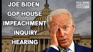 JOE BIDEN IMPEACHMENT GOP HOUSE 1ST INQUIRY HEARING 9-28-23 AT 10AM EST.