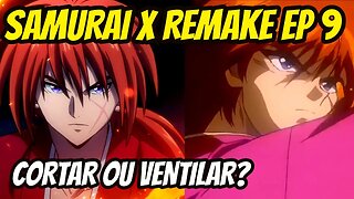 SAMURAI X REMAKE EP 9 Comparativo com o Mangá e Anime de 1996