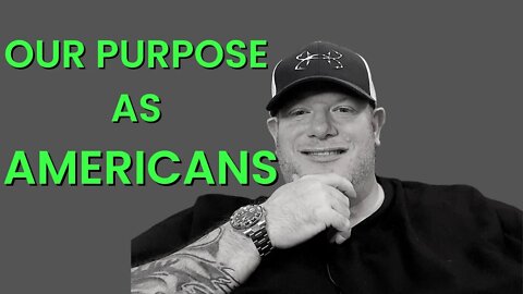 What Our Purpose As Americans Is!