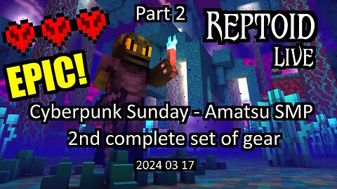 Livestream - Cyberpunk Sunday - Amatsu SMP - 2nd complete set of gear - 2024-03-17 - Part 2