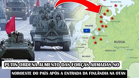 Putin Ordena Aumento Das Forças Armadas No Noroeste Do País Após A Entrada Da Finlândia Na OTAN