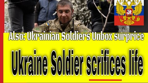 Ukraine Soldiers Unboxing special Soldier give life (tragic) bonus story: Protect you love one.