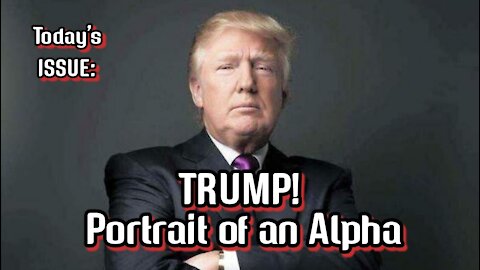 Today's ISSUE: #TRUMP! Portrait of an #ALPHAMALE