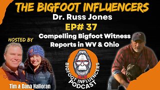 Compelling Bigfoot Reports In WV & Ohio with Dr. Russ Jones | The Bigfoot Influencers #37