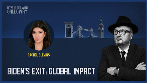 Have It Out With Galloway: Biden's Exit: Global Impact
