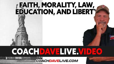 Coach Dave LIVE | 7-18-2022 | FAITH, MORALITY, LAW, EDUCATION, AND LIBERTY