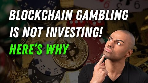 Blockchain Gambling Is NOT Investing, Here's Why!