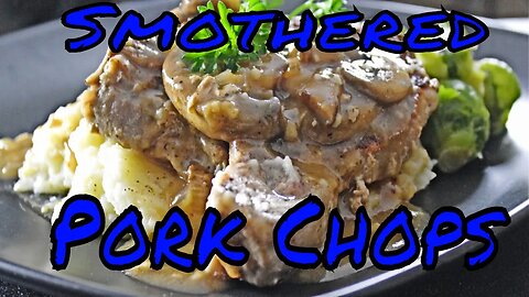 Smothered Pork Chops in a Garlic and Mushroom Gravy