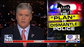 Hannity UNLOADS On Dems Efforts To Dismantle The Cops