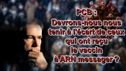 PCB : Devrons-nous nous tenir à l'écart de ceux qui ont reçu le vaccin à ARN messager ?