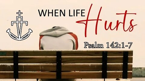 "WHEN LIFE HURTS" - Psalm 142:1-7 - Pastor Nathan Deisem - FATHOM CHURCH