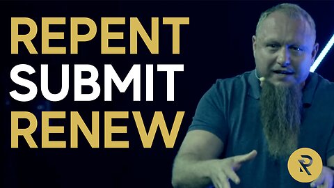 Repent, Submit, Renew | Matt Wilson