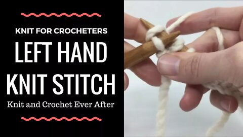 Left Hand Knit Stitch Tutorial ~ Knit For Crocheters Series